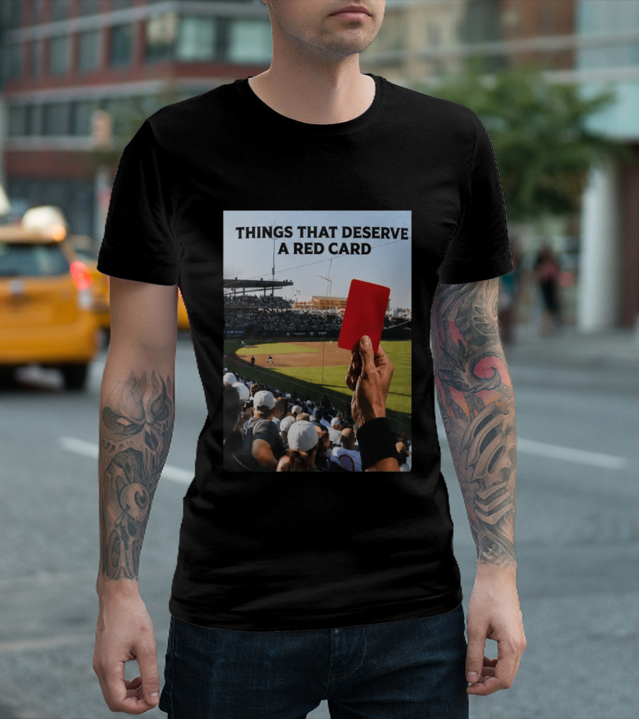 Things That Deserve A Red Card Baseball Stadium Humor T-Shirt