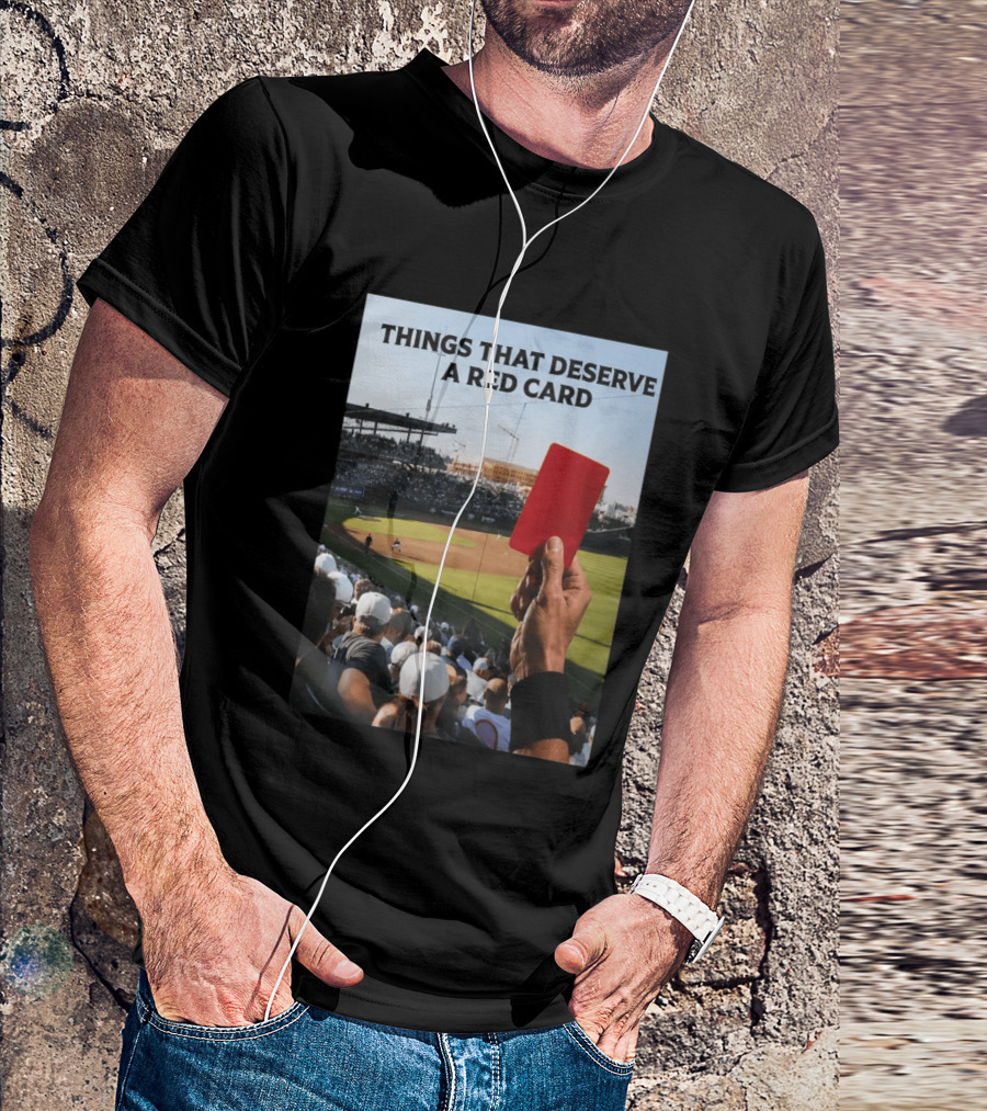Things That Deserve A Red Card Baseball Stadium Humor T-Shirt