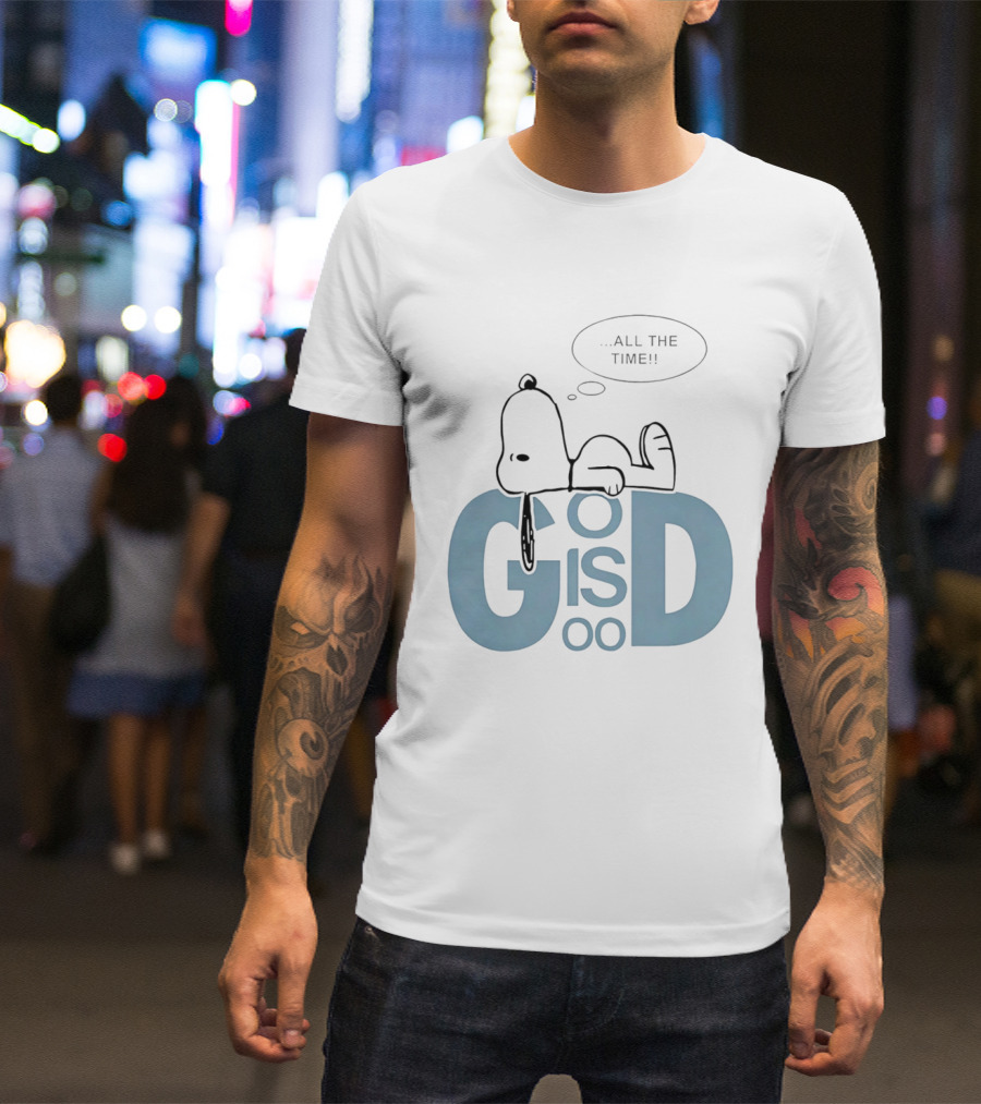 God Is Good All The Time Snoopy Peanuts Comic Character Inspirational Message T-Shirt