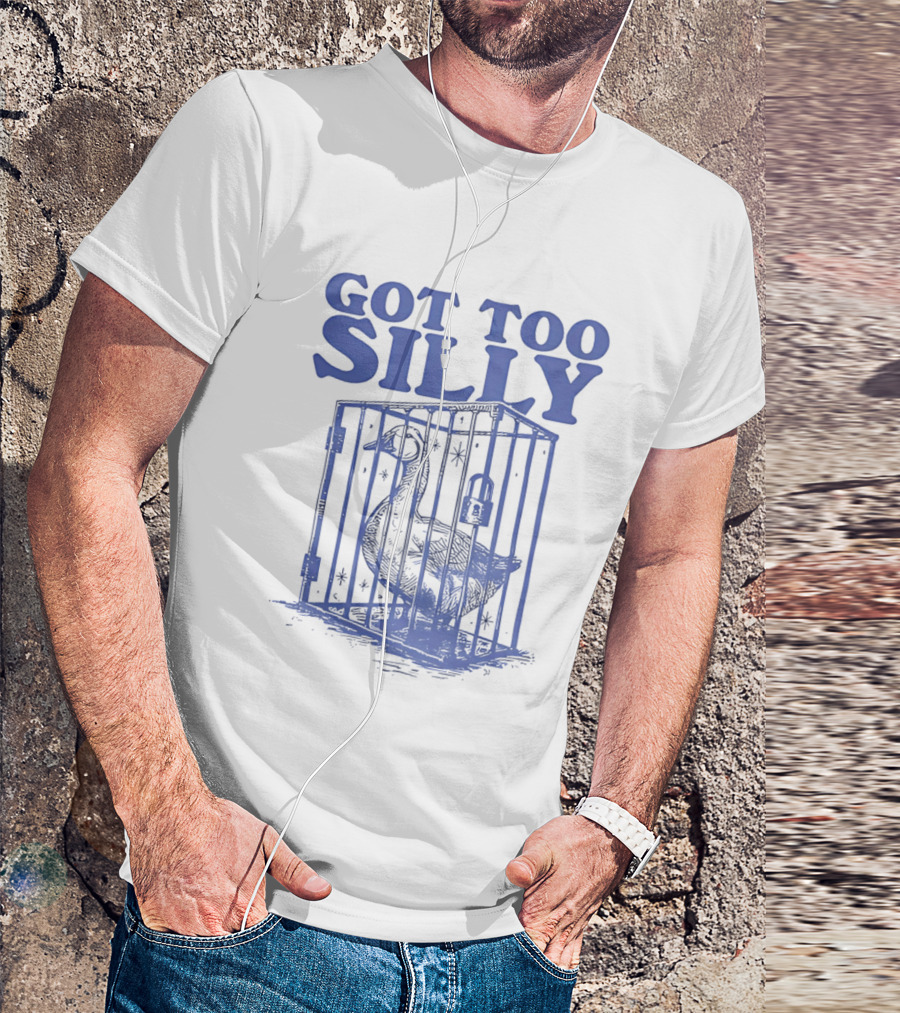 Got Too Silly Goose In A Cage T-Shirt