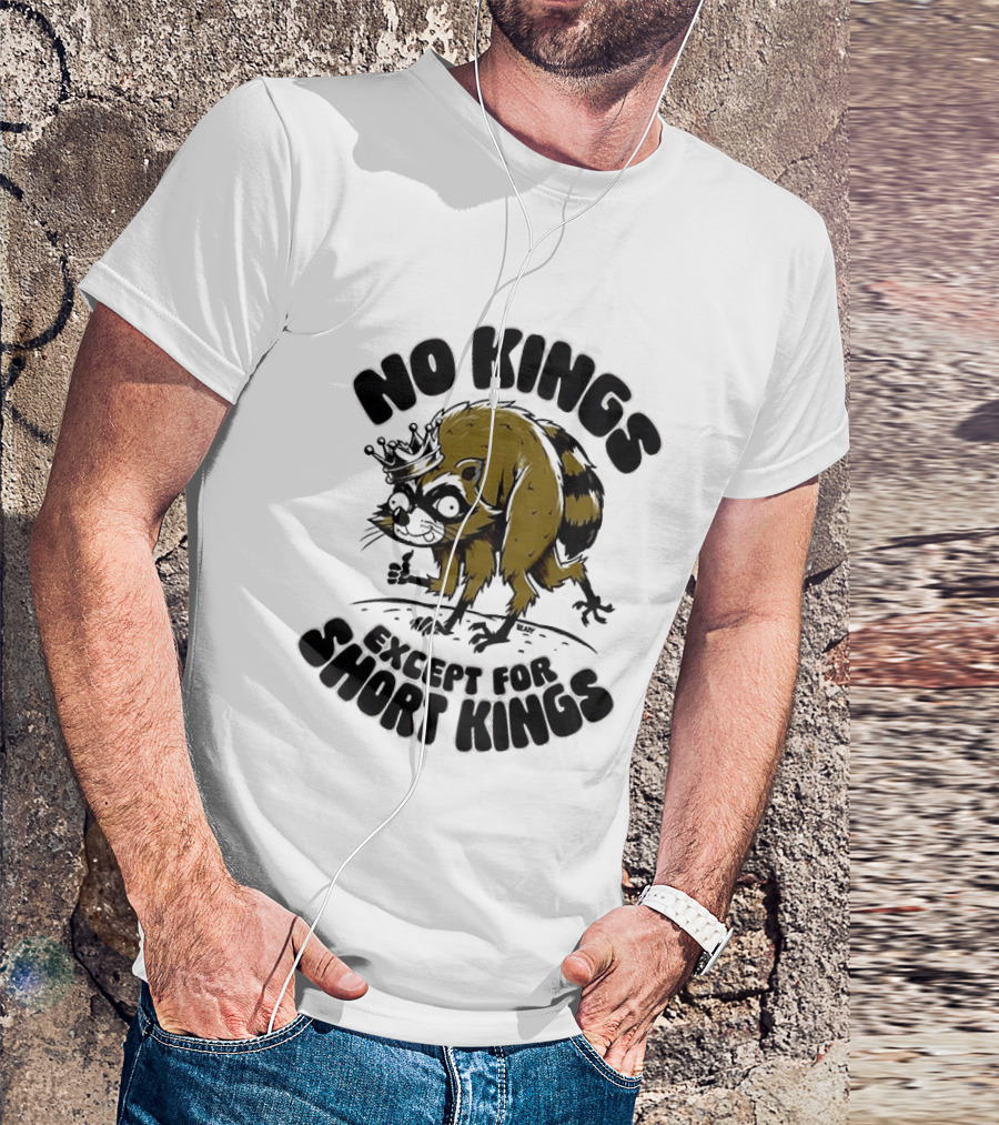 No Kings Except For Short Kings Raccoon King T-Shirt