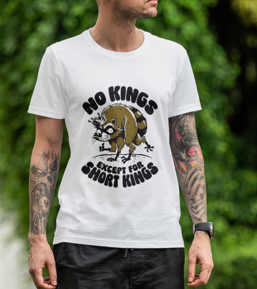 No Kings Except For Short Kings Raccoon King T-Shirt