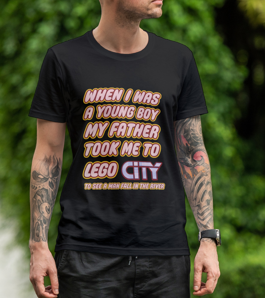 When I Was A Young Boy My Father Took Me To Lego City To See A Man Fall In The River T-Shirt