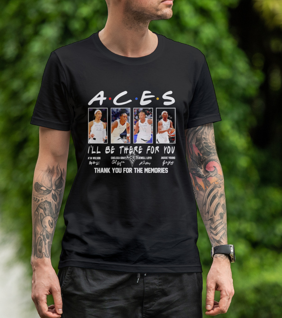 A.C.E.S I'll Be There For You Thank You For The Memories Las Vegas Aces A'ja Wilson Chelsea Gray Kelsey Plum Jackie Young T-Shirt