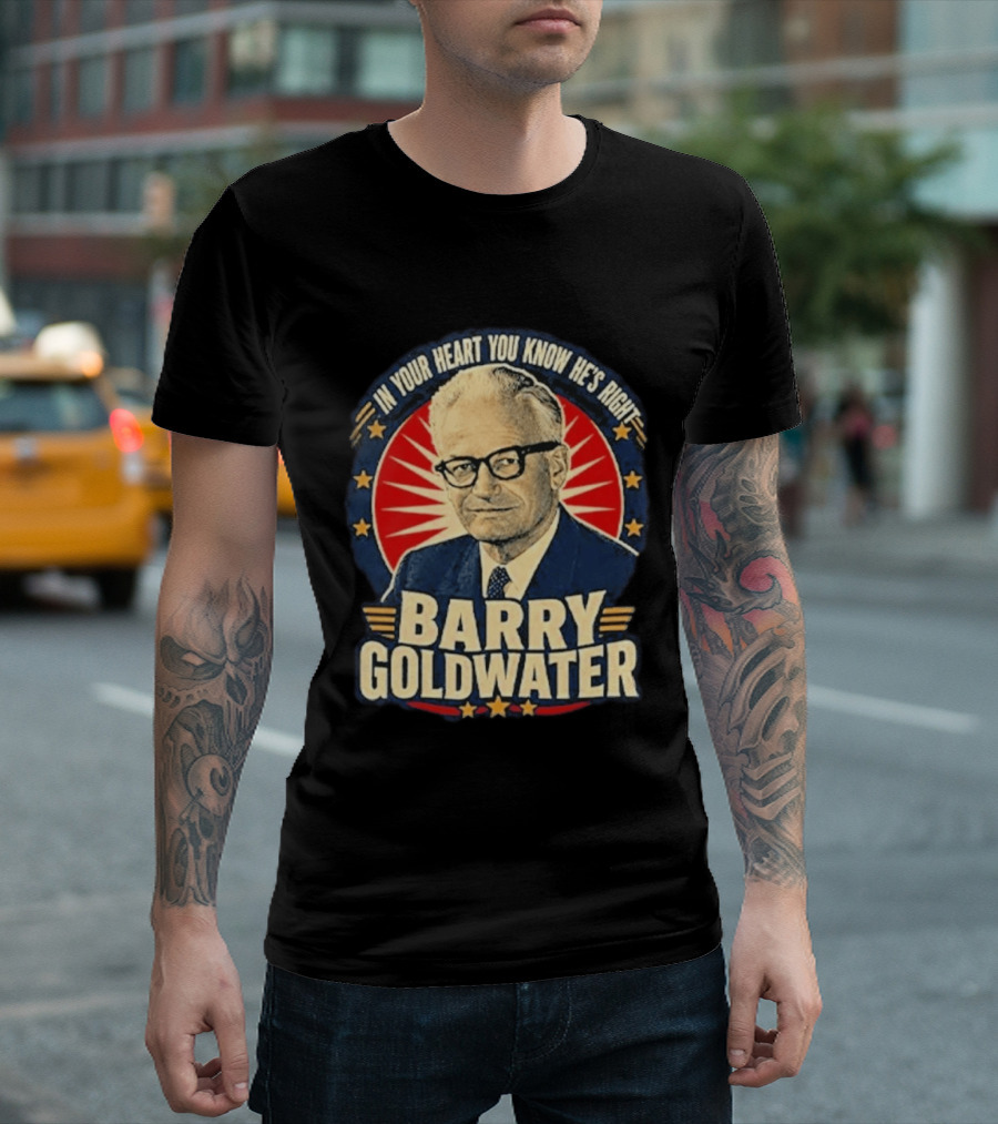 Barry Goldwater In Your Heart You Know He's Right T-Shirt