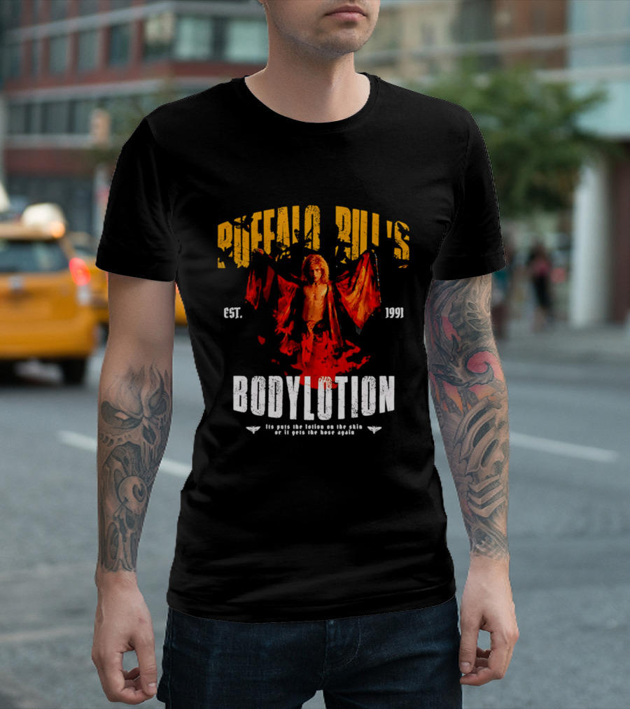 Buffalo Bill's Bodylotion Est 1991 Its Puts The Lotion On The Skin Or It Gets The Hose Again T-Shirt