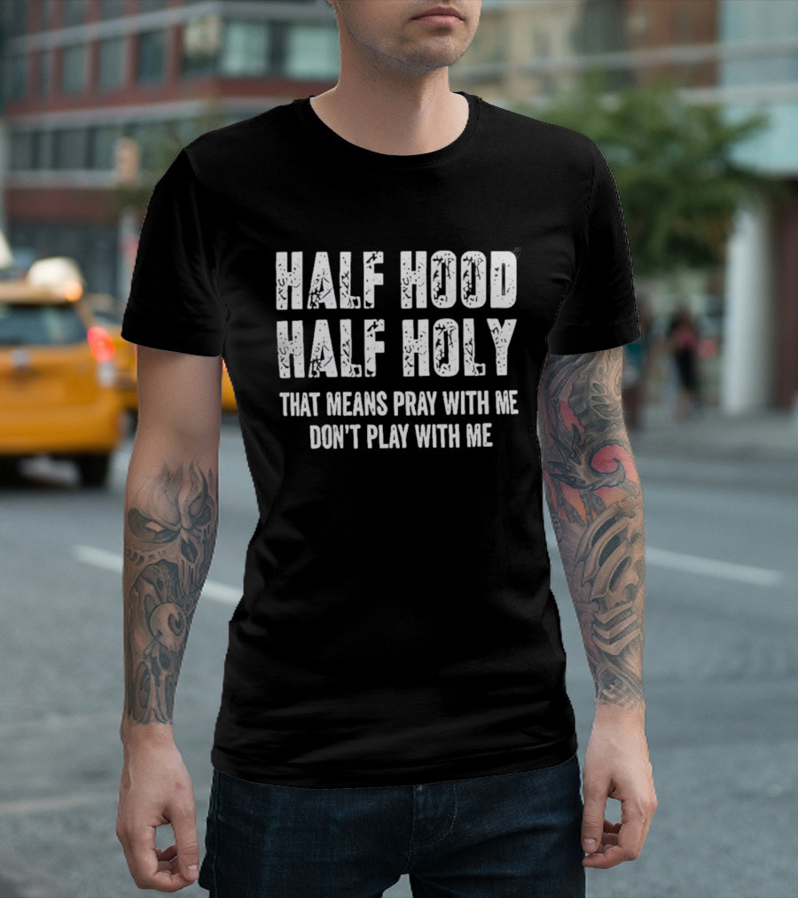 Half Hood Half Holy Pray With Me Don't Play With Me T-Shirt