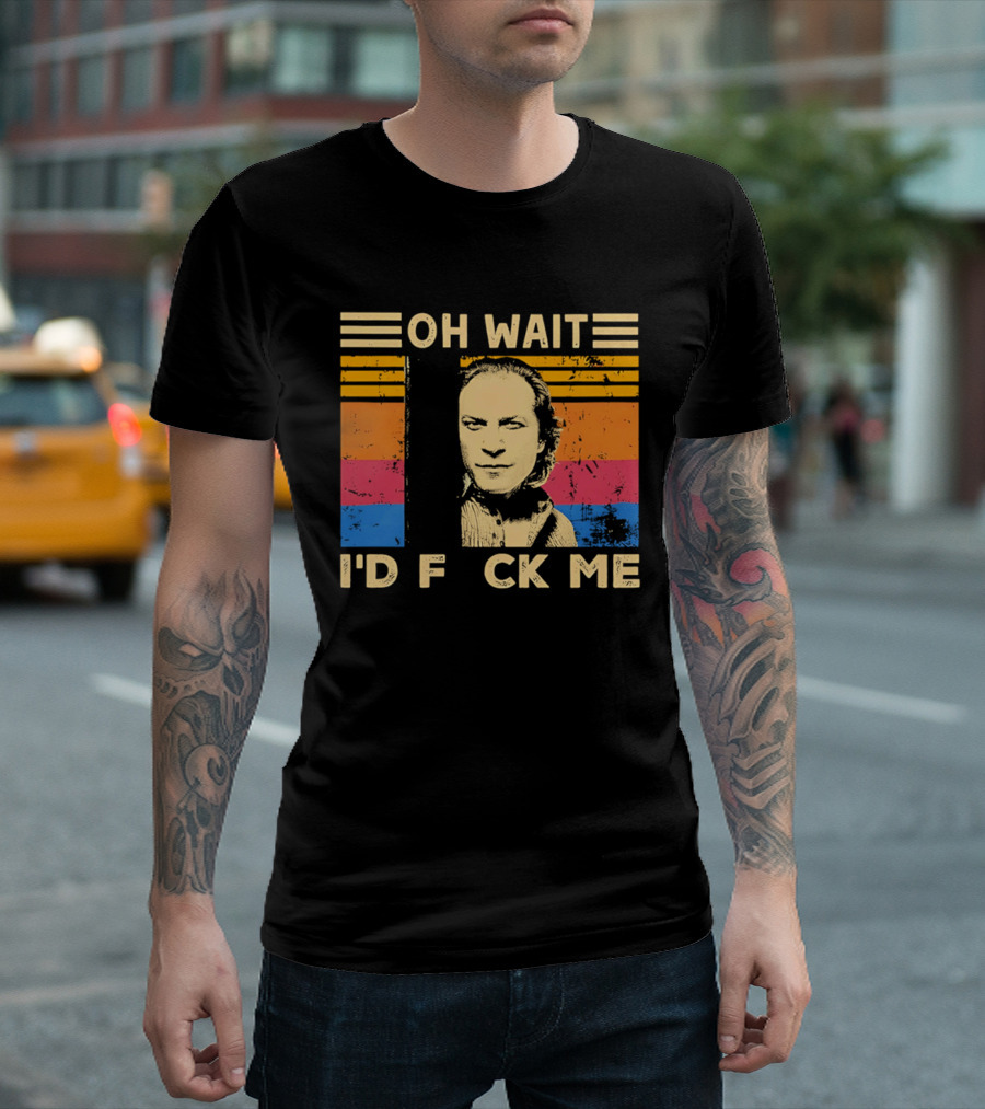 Oh Wait I'd F Ck Me Buffalo Bill Silence Of The Lambs T-Shirt
