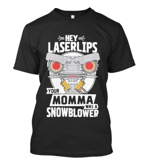 Hey Laserlips Your Momma Was A Snowblower Short Circuit Robot Classic Movie T-Shirt