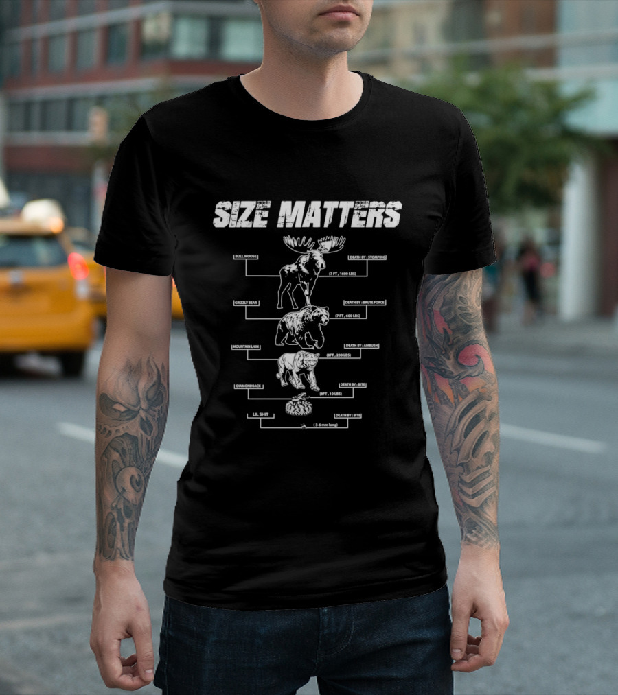 Size Matters Bull Moose Grizzly Bear Mountain Lion Diamondback Snake And Lil Shit T-Shirt