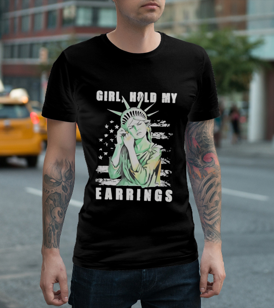 Statue Of Liberty Girl Hold My Earrings T-Shirt