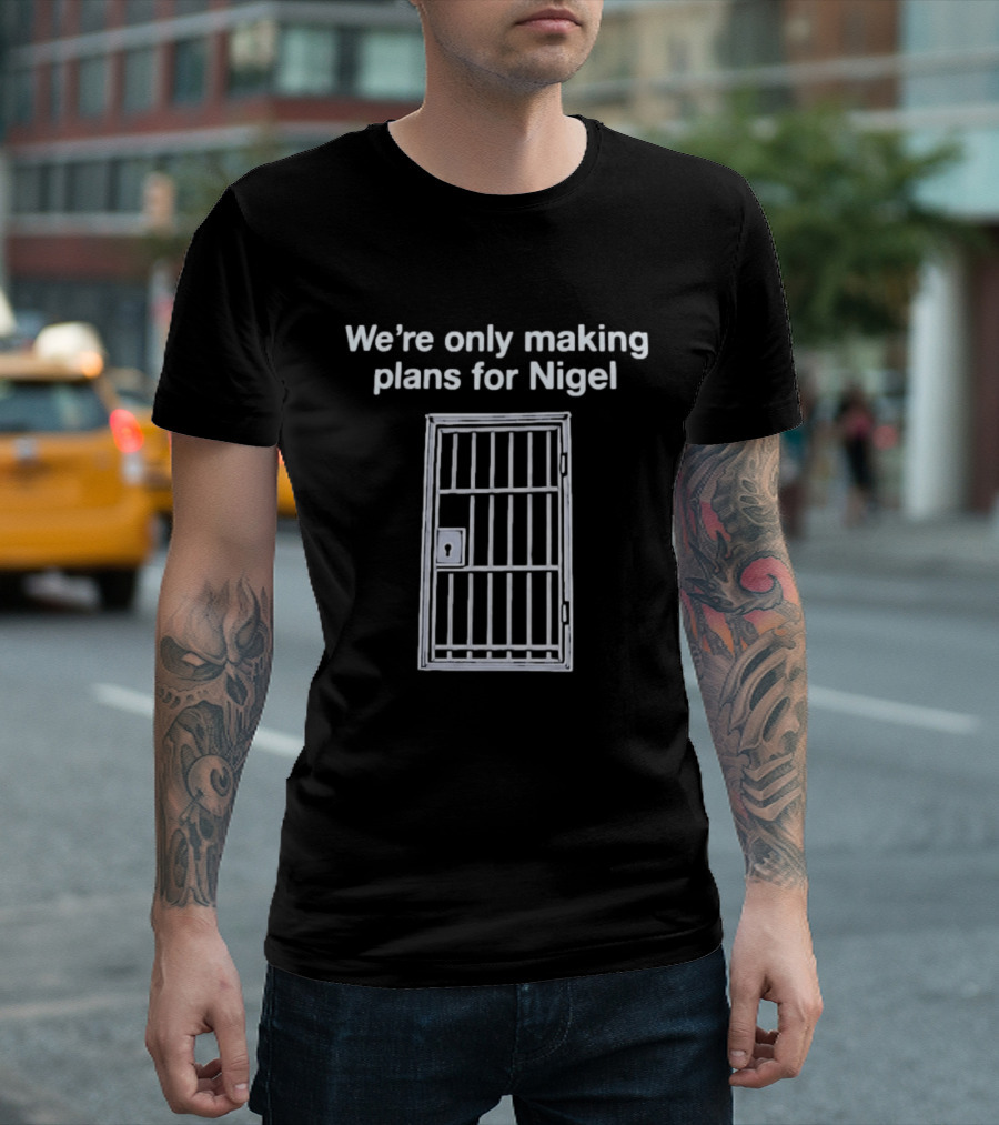 We're Only Making Plans For Nigel Text And Metal Bars T-Shirt