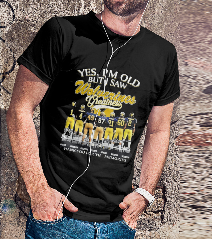 Yes I'm Old But I Saw Wolverines Greatness Carter Harbaugh Chappuis Kramer Howard Messner Woodson Thank You For The Memories T-Shirt
