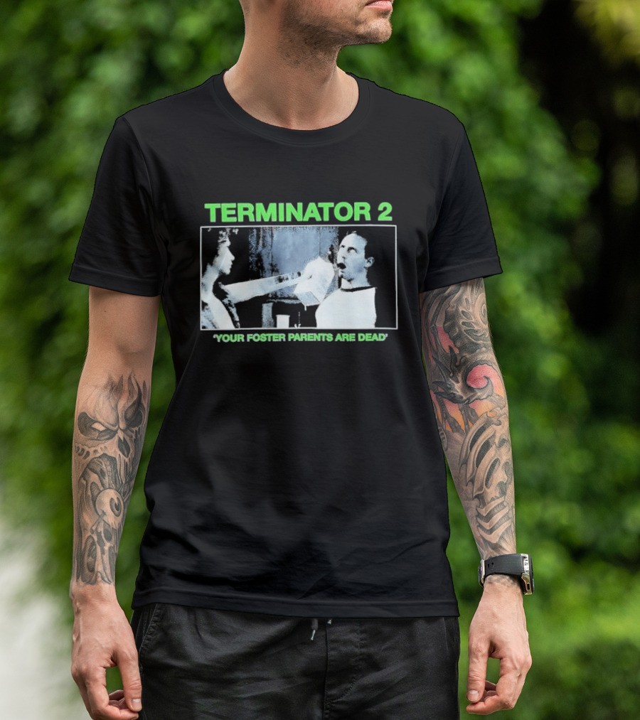TERMINATOR 2 Your Foster Parents Are Dead T-Shirt
