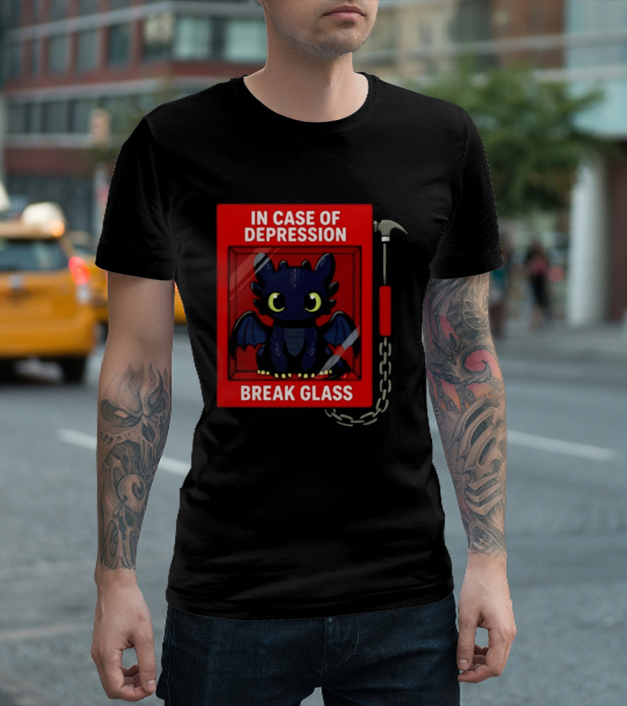 Toothless In Case Of Depression Break Glass Emergency Humor T-Shirt