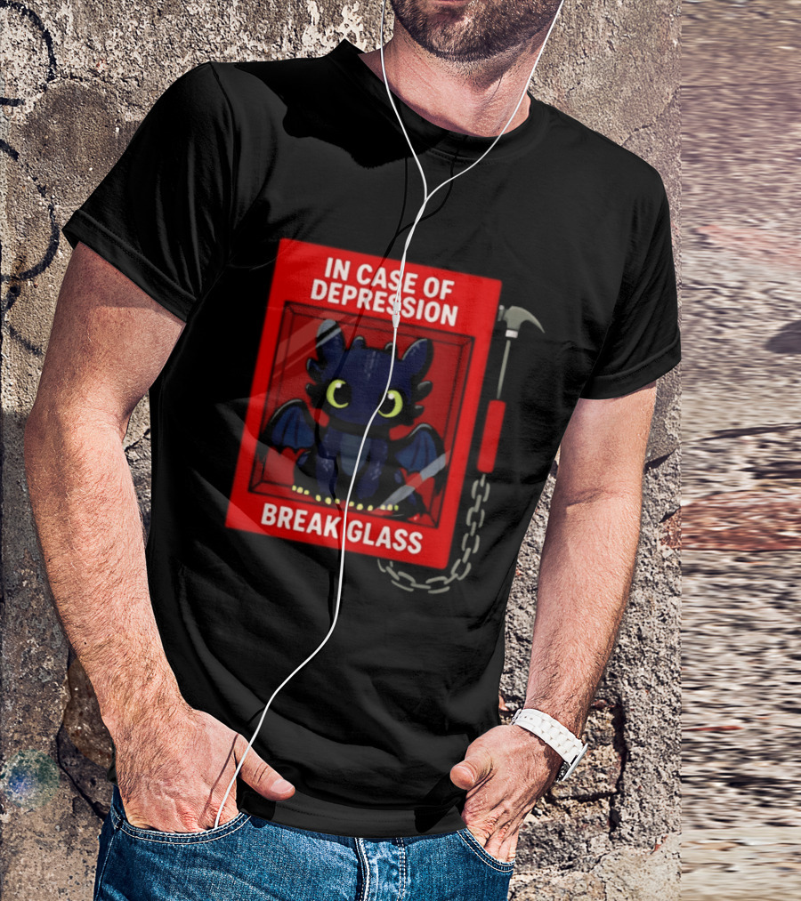Toothless In Case Of Depression Break Glass Emergency Humor T-Shirt