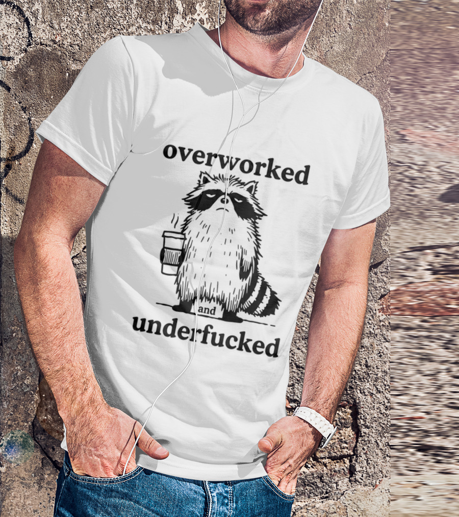 Overworked And Underfucked Raccoon Coffee Humor T-Shirt