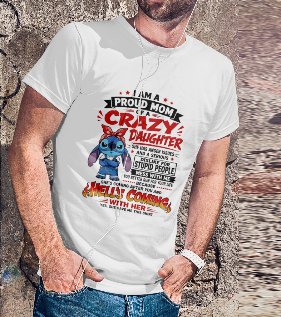 Proud Mom Of A Crazy Daughter Stitch Hell's Coming With Her Anger Issues Dislike For Stupid People T-Shirt