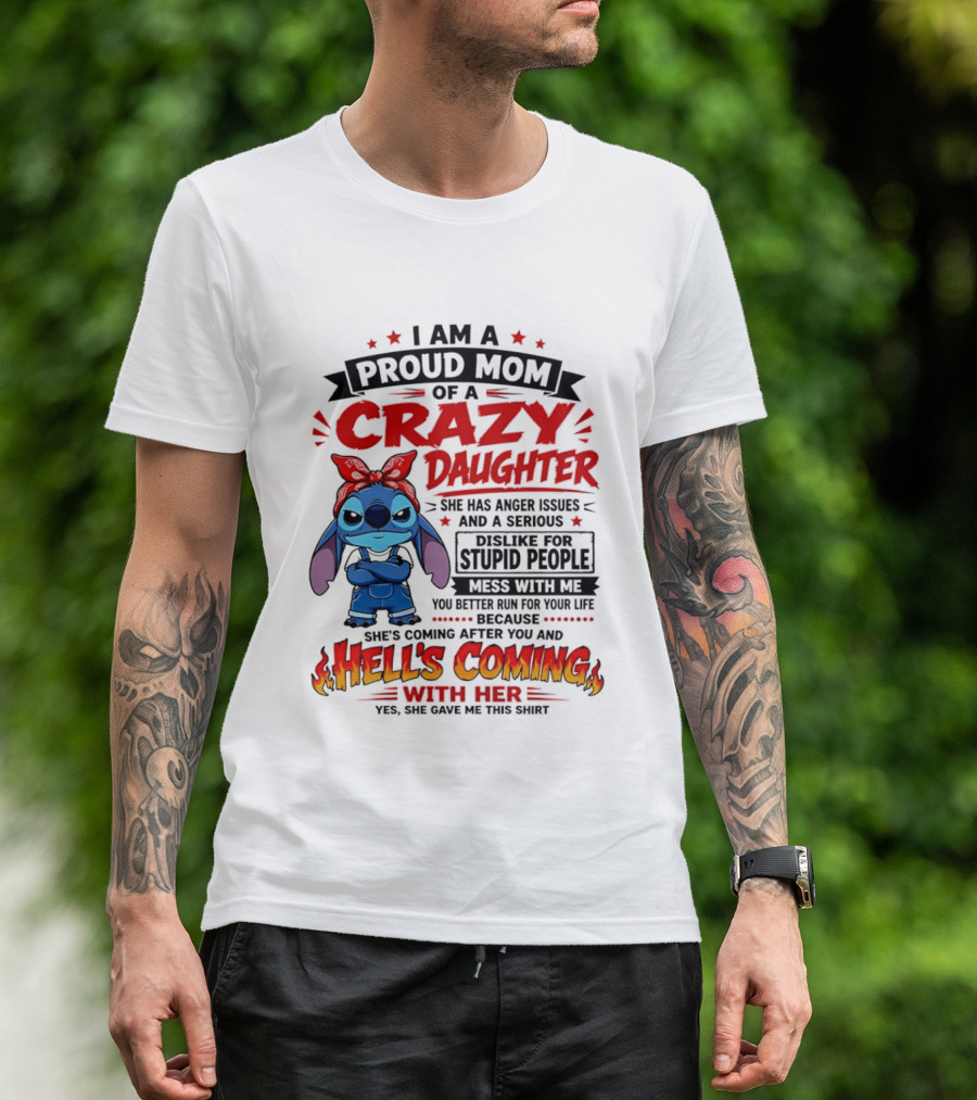 Proud Mom Of A Crazy Daughter Stitch Hell's Coming With Her Anger Issues Dislike For Stupid People T-Shirt