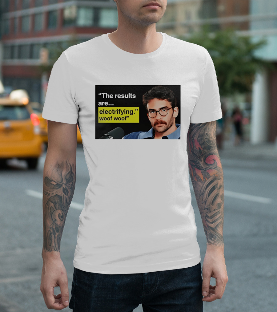 The Results Are Electrifying Woof Woof Hasan Piker Microphone Image T-Shirt