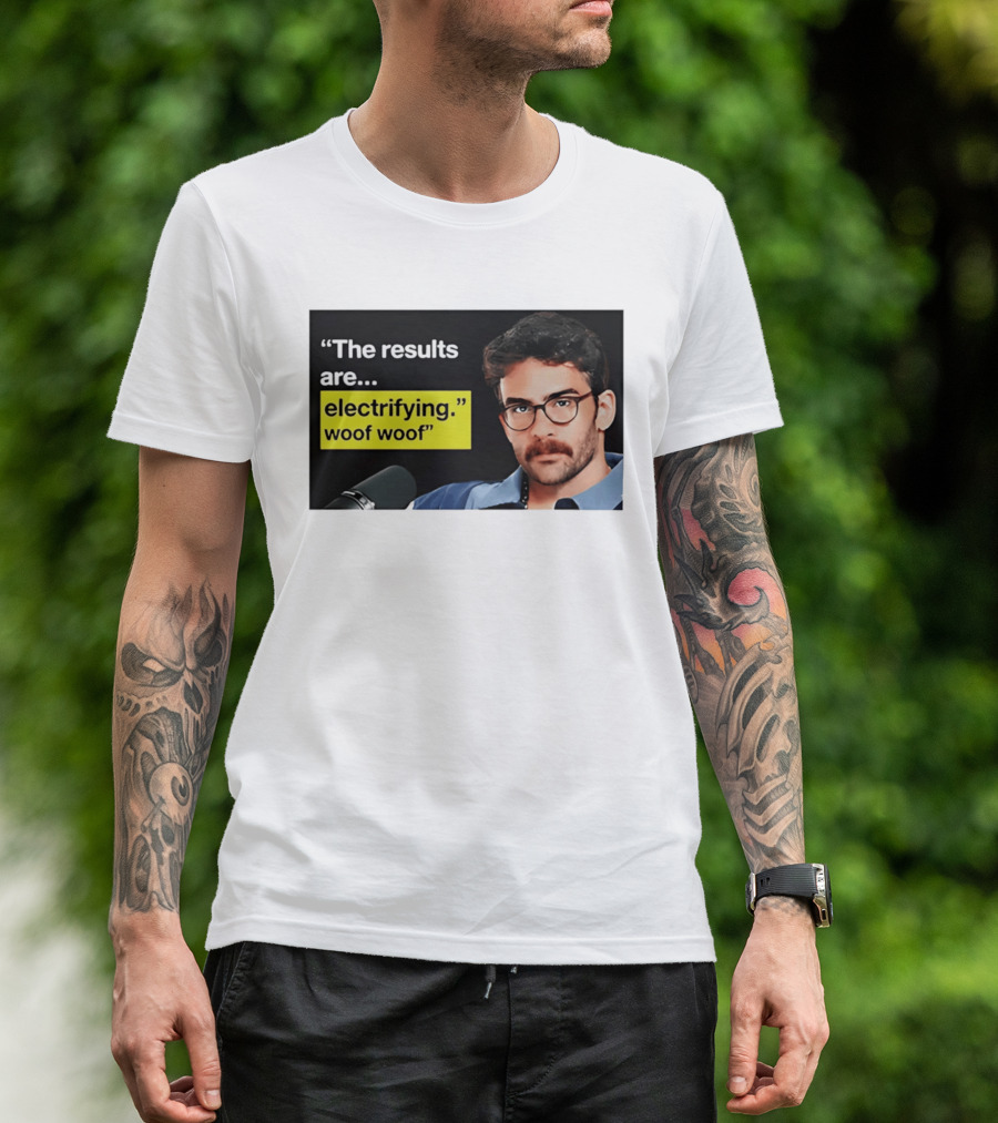 The Results Are Electrifying Woof Woof Hasan Piker Microphone Image T-Shirt