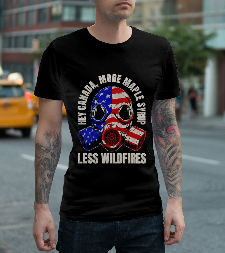 Hey Canada More Maple Syrup Less Wildfires Gas Mask American Flag T-Shirt