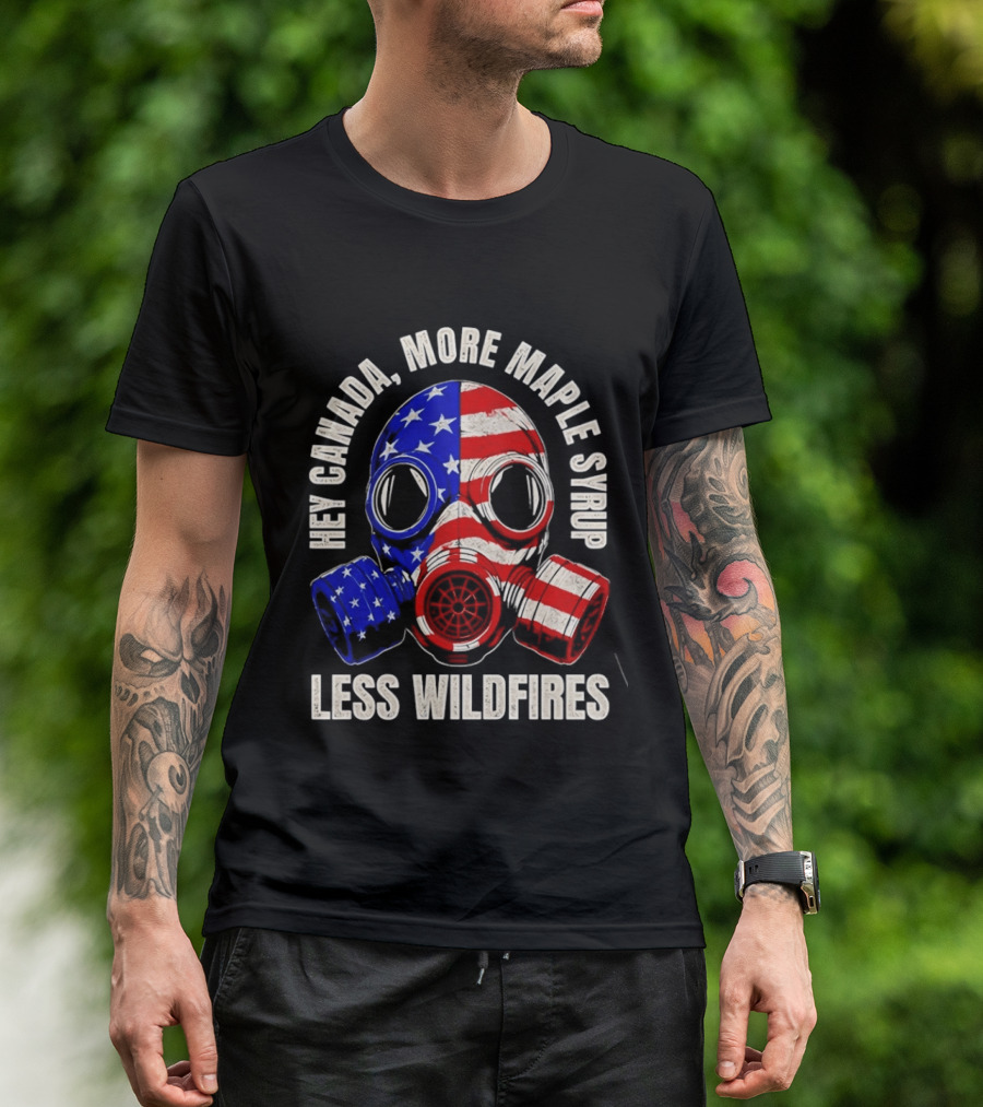Hey Canada More Maple Syrup Less Wildfires Gas Mask American Flag T-Shirt
