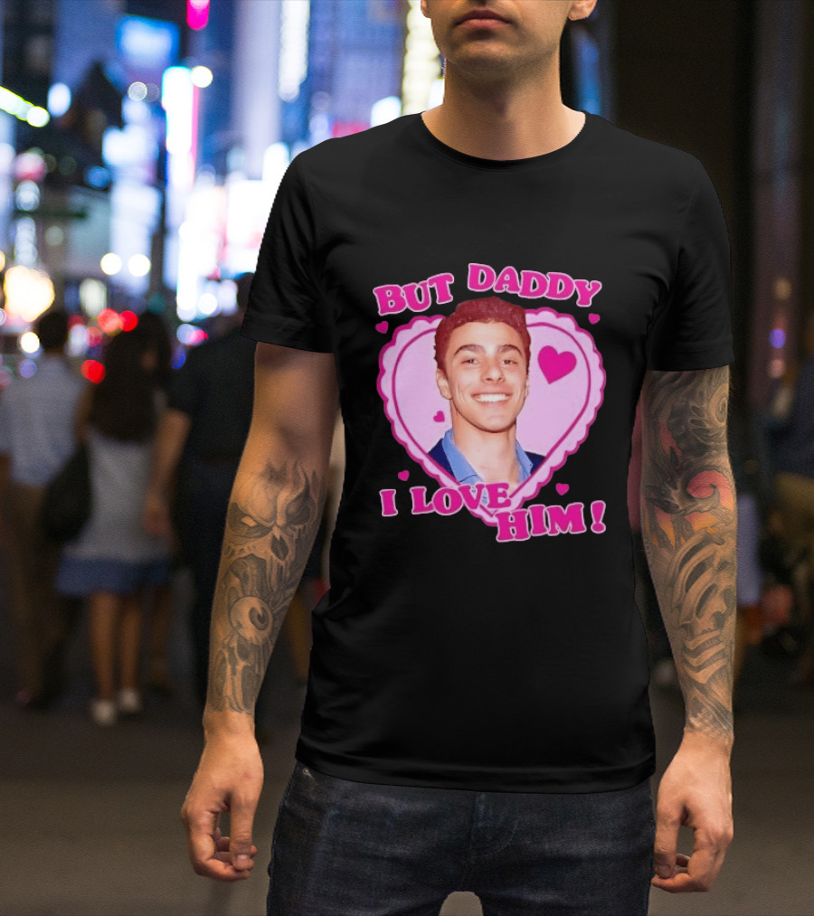 But Daddy I Love Him Heart Frame Pink Text And Hearts T-Shirt
