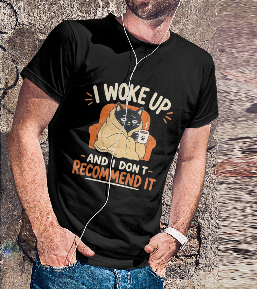 I Woke Up Cat Don't Recommend It Coffee Humor T-Shirt