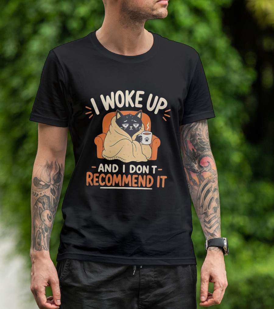 I Woke Up Cat Don't Recommend It Coffee Humor T-Shirt