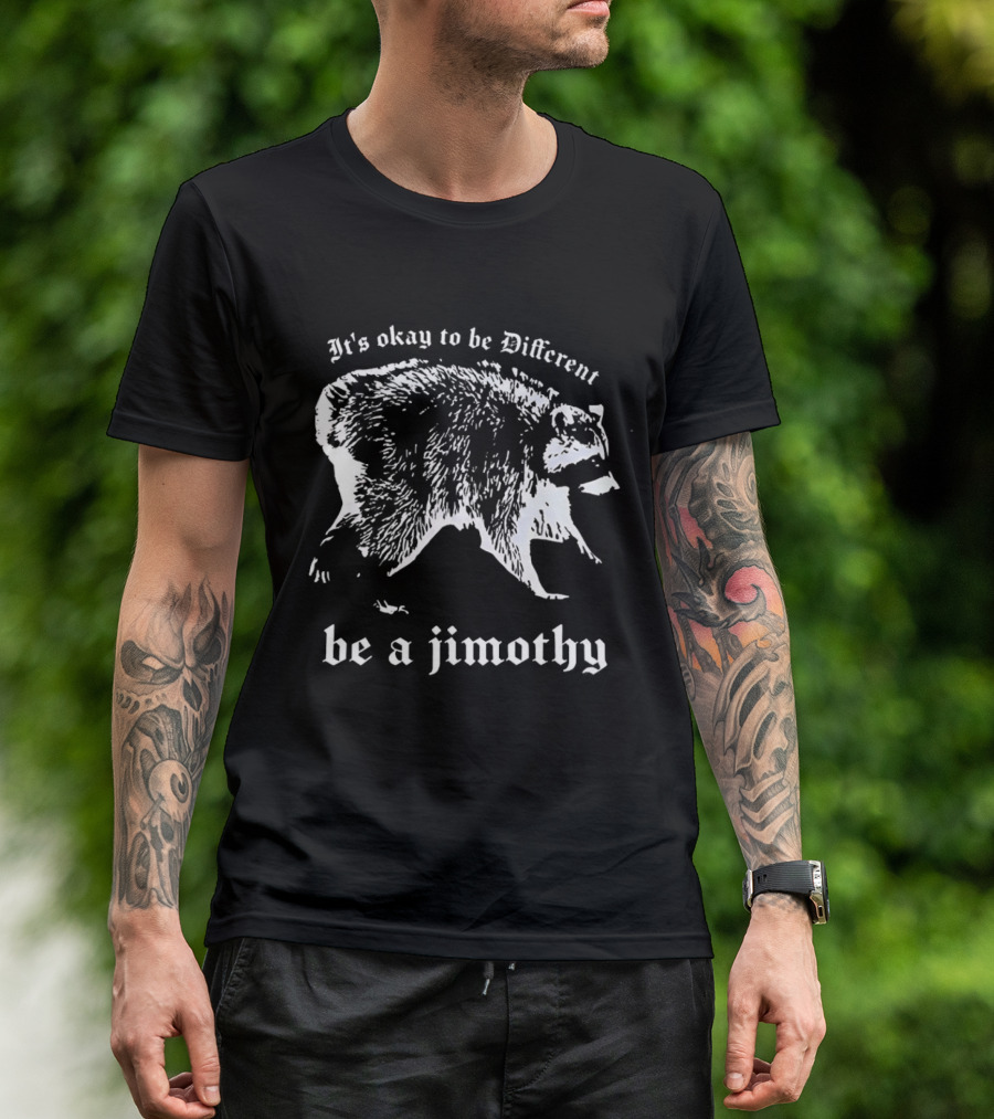It's Okay To Be Different Be A Jimothy T-Shirt