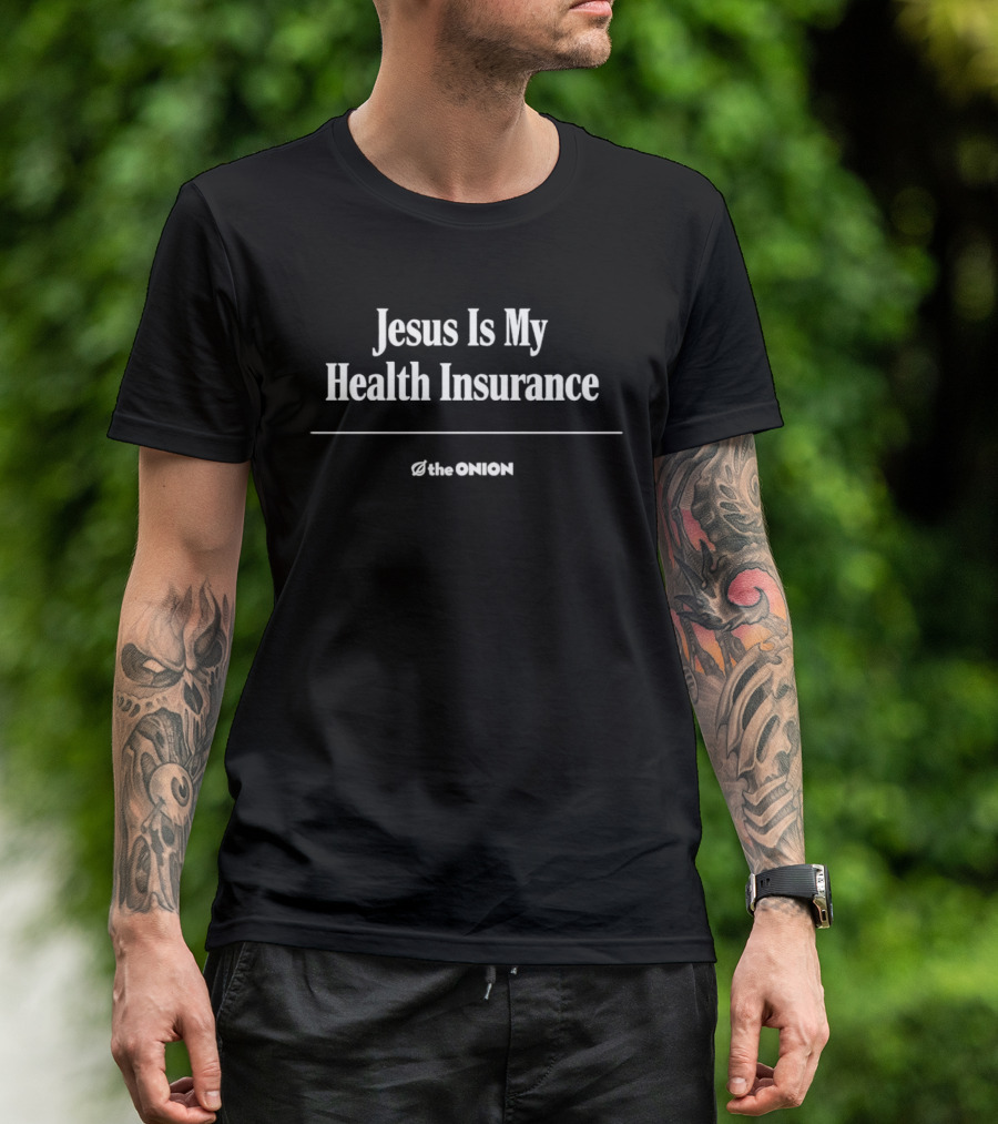 Jesus Is My Health Insurance The Onion T-Shirt