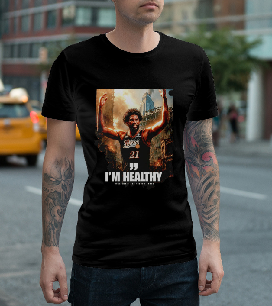 Joel Embiid Philadelphia 76ers I'm Healthy Quote Philadelphia Skyline T-Shirt