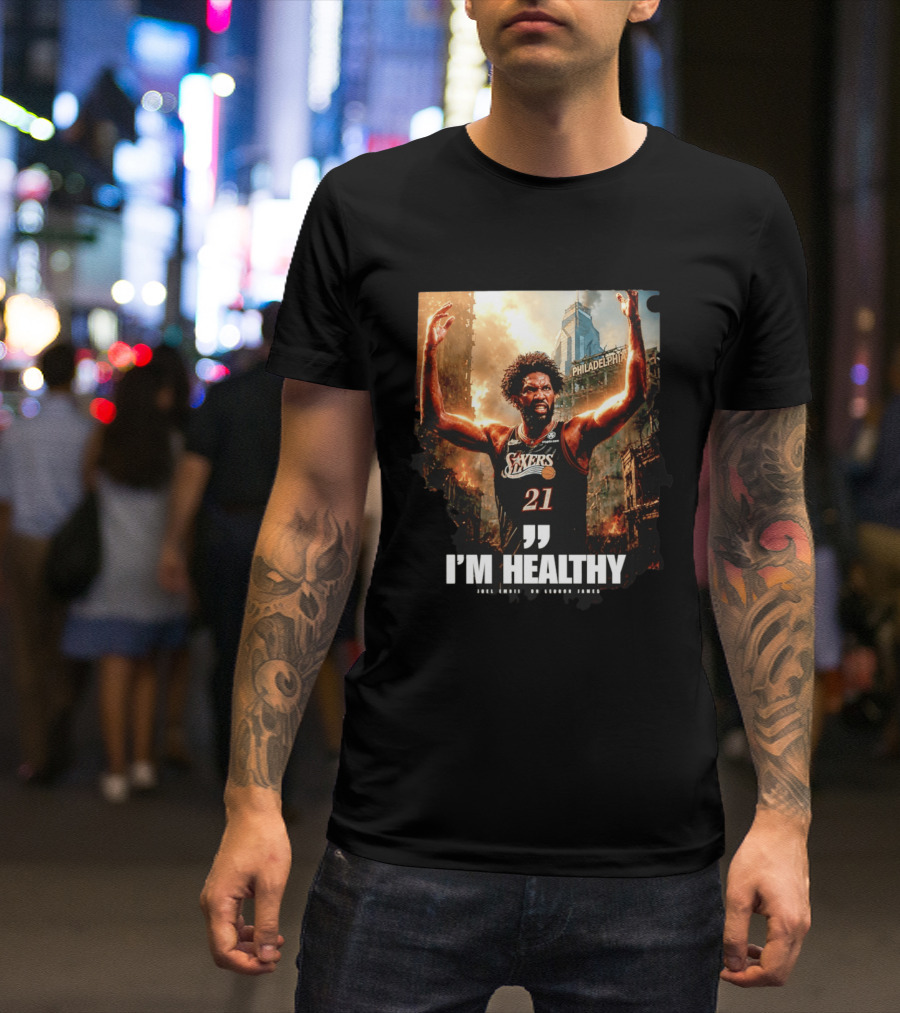 Joel Embiid Philadelphia 76ers I'm Healthy Quote Philadelphia Skyline T-Shirt