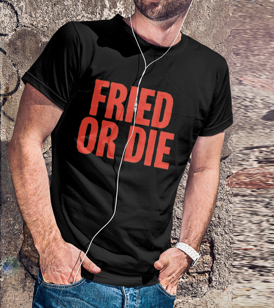Fried Or Die Food T-Shirt