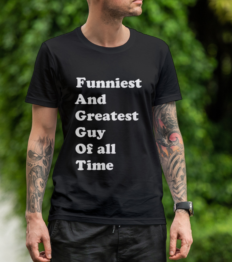 Funniest And Greatest Guy Of All Time White T-Shirt