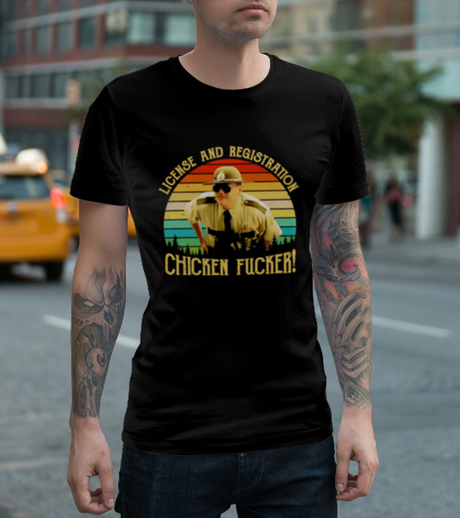 License And Registration Chicken Fucker Super Troopers Movie T-Shirt