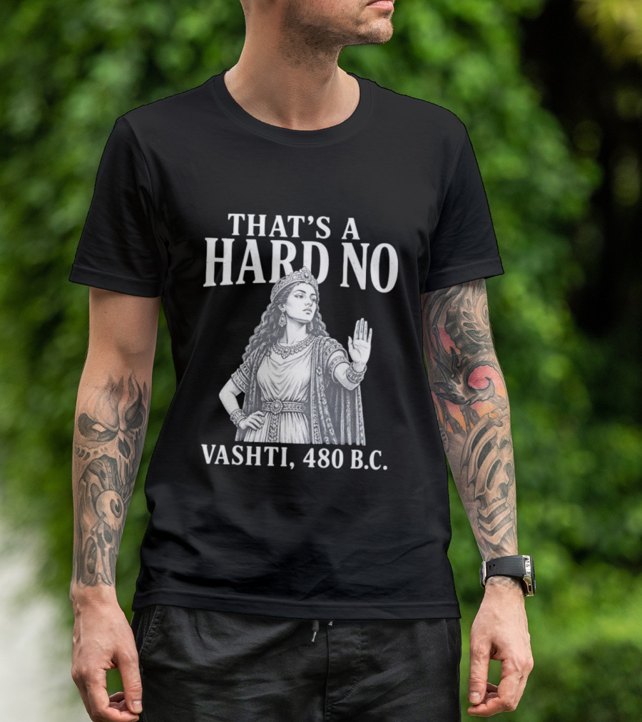 That's A Hard No Princess Vashti 480 B.C. T-Shirt