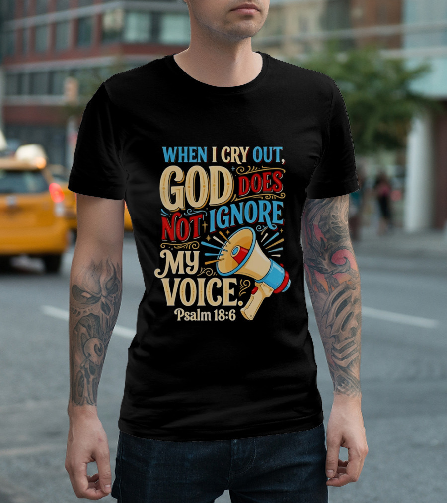 When I Cry Out God Does Not Ignore My Voice Psalm 18 6 Megaphone T-Shirt