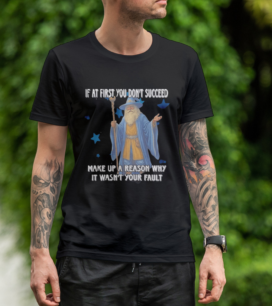 Wizard Humor If At First You Don't Succeed Make Up A Reason Why It Wasn't Your Fault Funny Quote With Blue Stars T-Shirt
