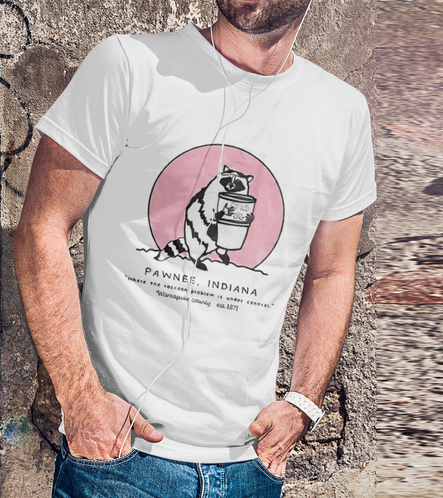 Pawnee Indiana Raccoon Problem Under Control With Raccoon Holding Can T-Shirt