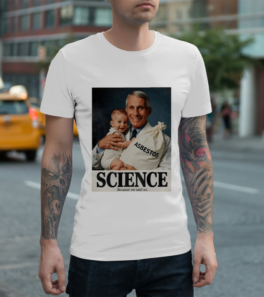 Dr Fauci Science Asbestos Because We Said So Baby T-Shirt