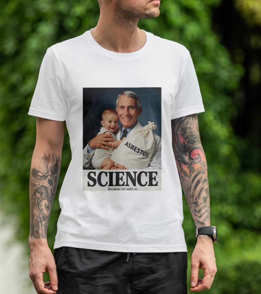 Dr Fauci Science Asbestos Because We Said So Baby T-Shirt