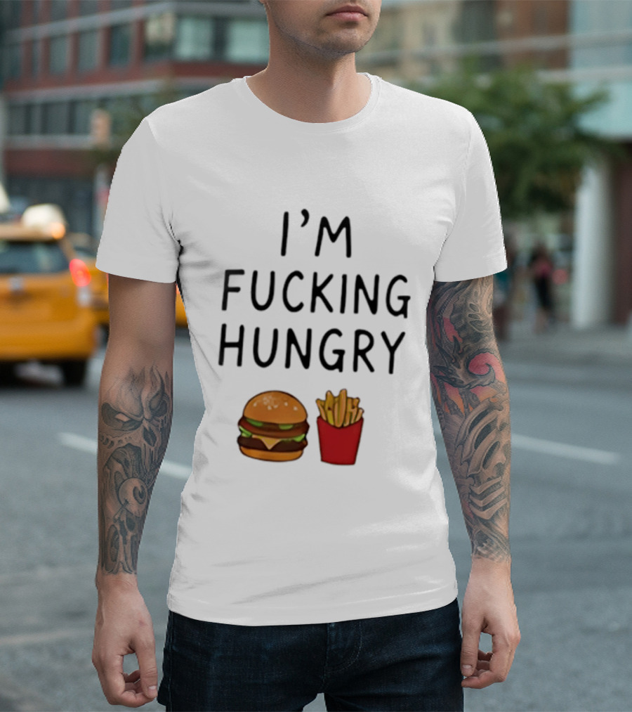 I'm Fucking Hungry Burger And Fries Fast Food Iconic Humor T-Shirt