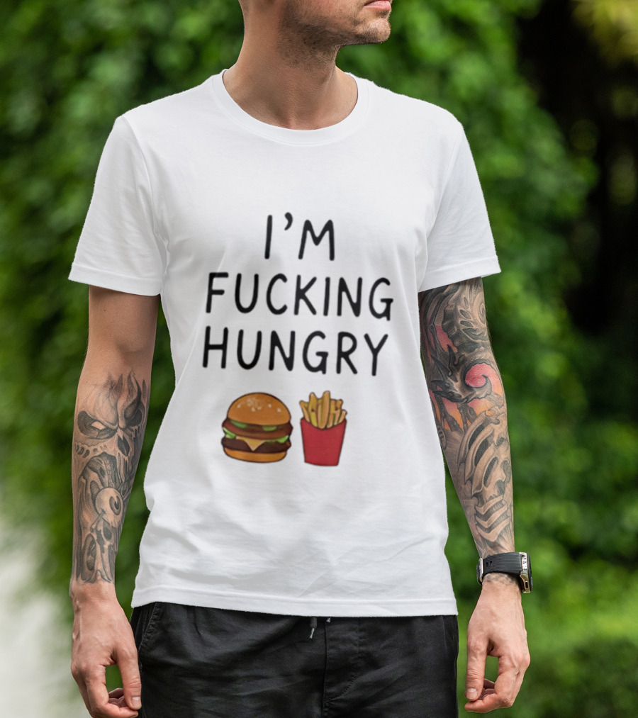I'm Fucking Hungry Burger And Fries Fast Food Iconic Humor T-Shirt
