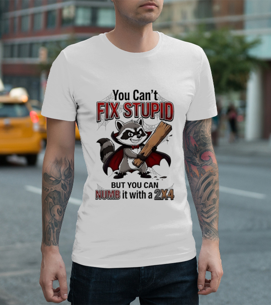 Vampire Raccoon You Can't Fix Stupid But You Can Numb It With A 2X4 T-Shirt