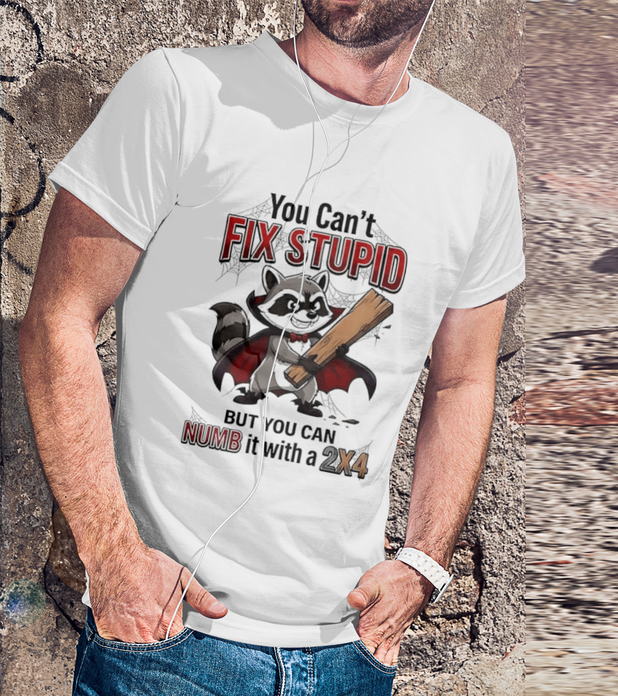 Vampire Raccoon You Can't Fix Stupid But You Can Numb It With A 2X4 T-Shirt
