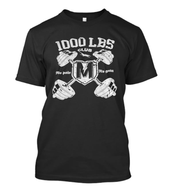 1000 LBS Club No Pain No Gain M Logo Barbell Crossed Weights T-Shirt