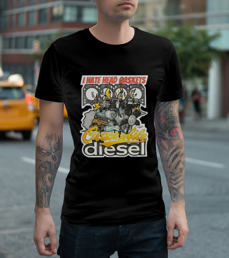 I Hate Head Gaskets Oldsmobile Diesel T-Shirt