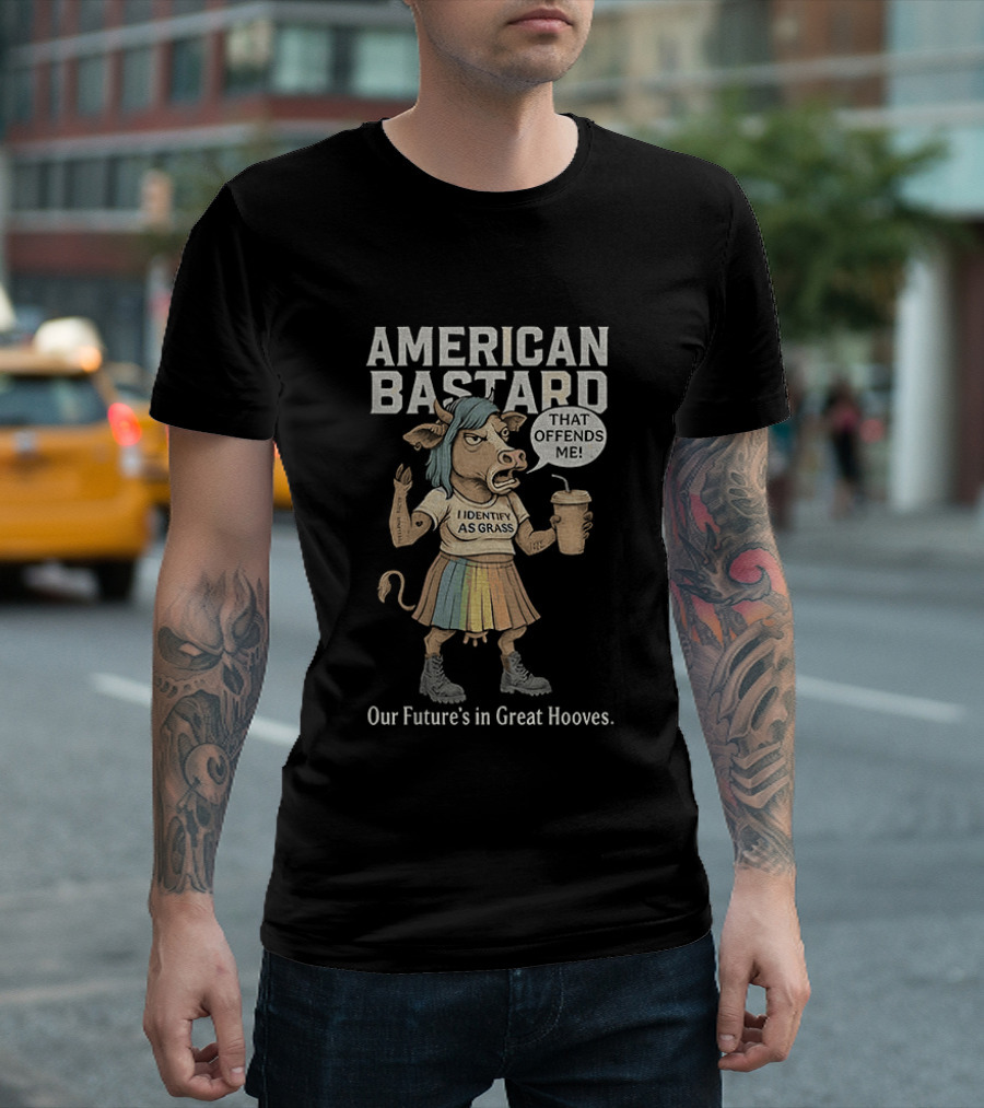 American Bastard Cow That Offends Me Our Future's In Great Hooves T-Shirt